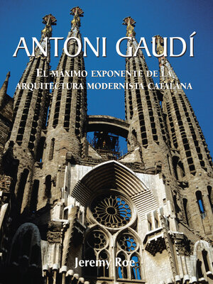 cover image of Antoni Gaudí--El máximo exponente de la arquitectura modernista catalana.